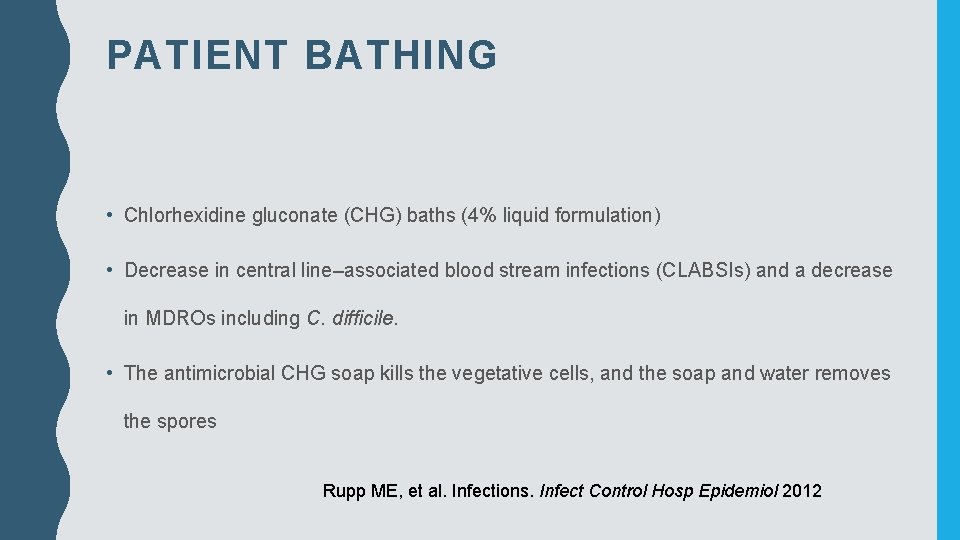 PATIENT BATHING • Chlorhexidine gluconate (CHG) baths (4% liquid formulation) • Decrease in central