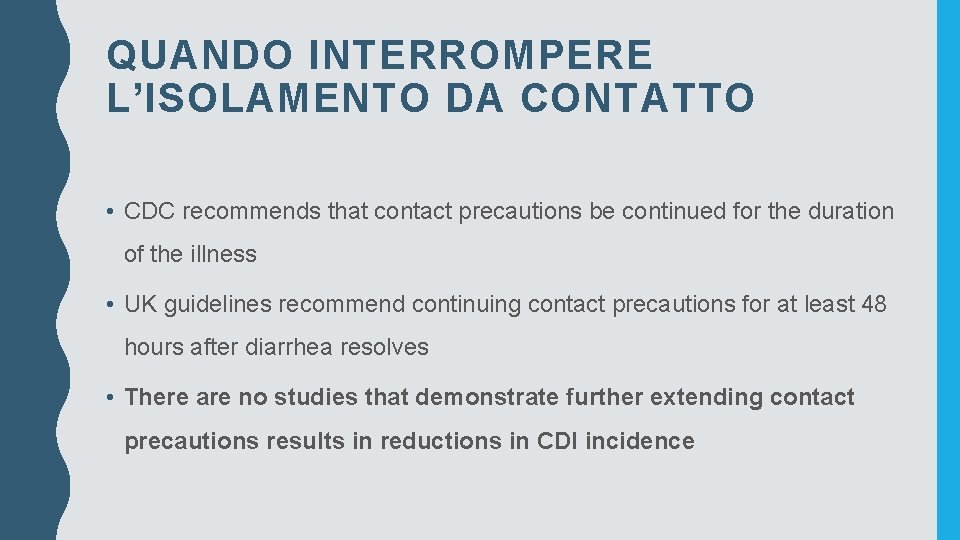 QUANDO INTERROMPERE L’ISOLAMENTO DA CONTATTO • CDC recommends that contact precautions be continued for