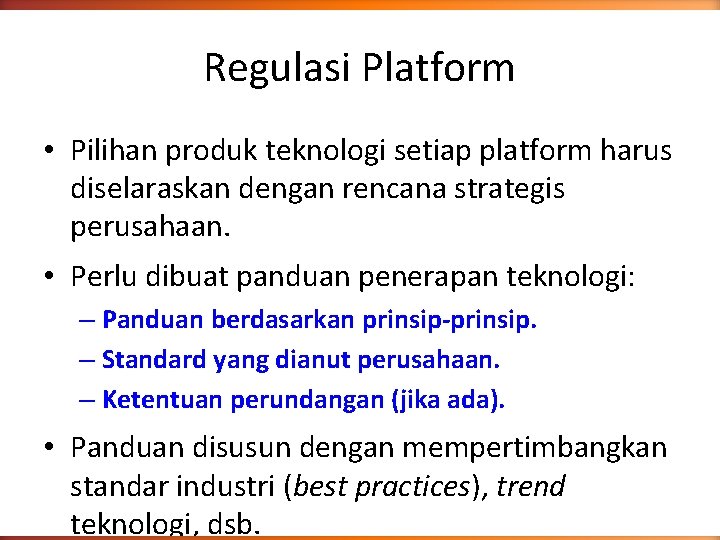 Regulasi Platform • Pilihan produk teknologi setiap platform harus diselaraskan dengan rencana strategis perusahaan.