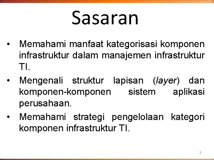 Sasaran • Memahami manfaat kategorisasi komponen infrastruktur dalam manajemen infrastruktur TI. • Mengenali struktur