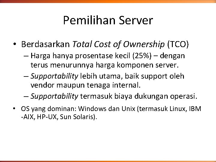 Pemilihan Server • Berdasarkan Total Cost of Ownership (TCO) – Harga hanya prosentase kecil