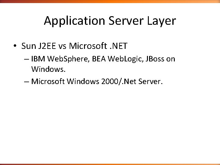 Application Server Layer • Sun J 2 EE vs Microsoft. NET – IBM Web.