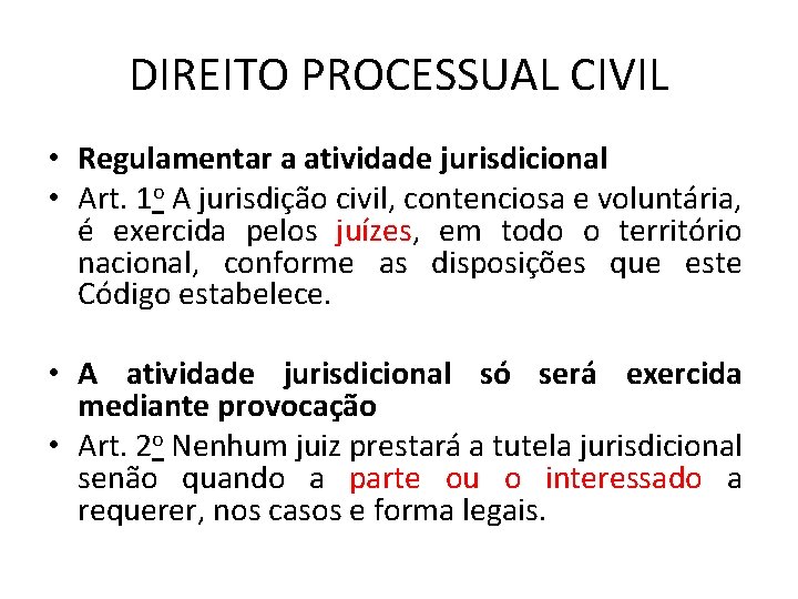 DIREITO PROCESSUAL CIVIL • Regulamentar a atividade jurisdicional • Art. 1 o A jurisdição