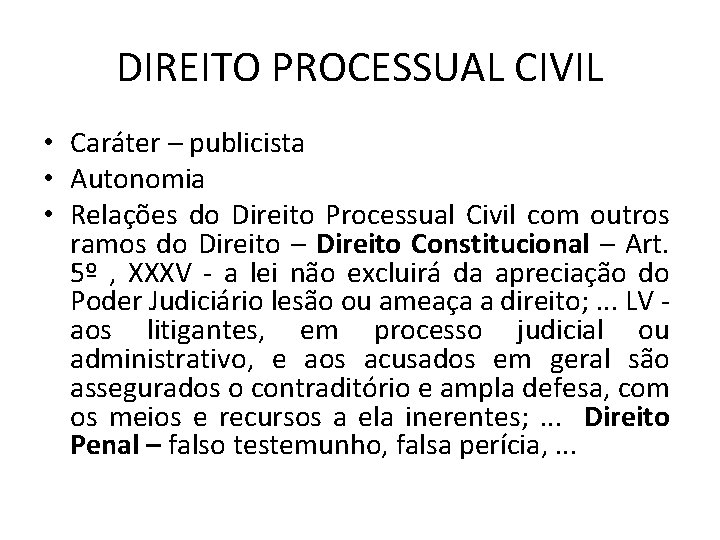 DIREITO PROCESSUAL CIVIL • Caráter – publicista • Autonomia • Relações do Direito Processual