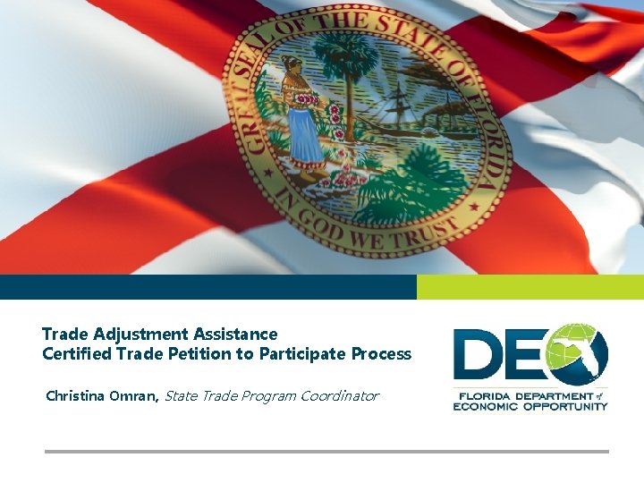 Trade Adjustment Assistance Certified Trade Petition to Participate Process Christina Omran, State Trade Program