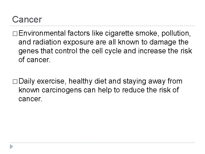 Cancer � Environmental factors like cigarette smoke, pollution, and radiation exposure all known to