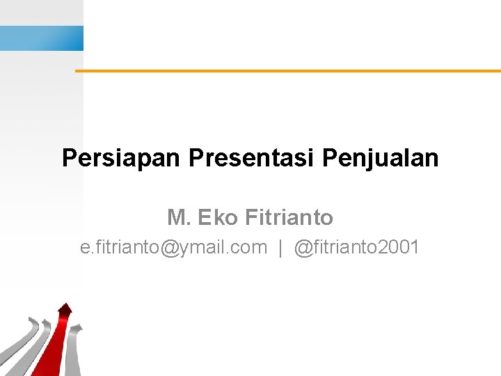 Persiapan Presentasi Penjualan M. Eko Fitrianto e. fitrianto@ymail. com | @fitrianto 2001 