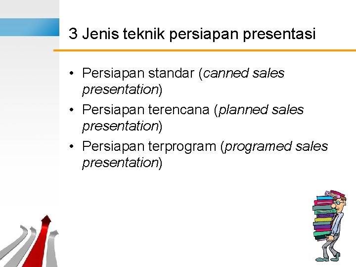 3 Jenis teknik persiapan presentasi • Persiapan standar (canned sales presentation) • Persiapan terencana