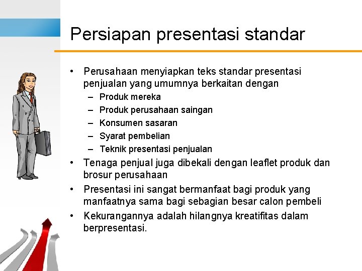 Persiapan presentasi standar • Perusahaan menyiapkan teks standar presentasi penjualan yang umumnya berkaitan dengan