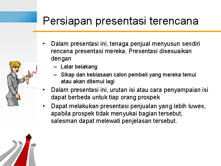 Persiapan presentasi terencana • Dalam presentasi ini, tenaga penjual menyusun sendiri rencana presentasi mereka.