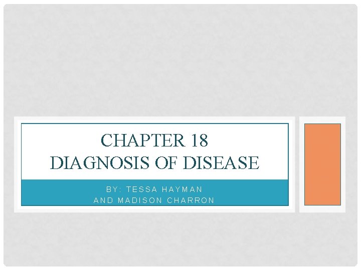 CHAPTER 18 DIAGNOSIS OF DISEASE BY: TESSA HAYMAN AND MADISON CHARRON 