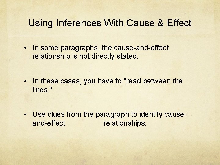 Using Inferences With Cause & Effect • In some paragraphs, the cause-and-effect relationship is
