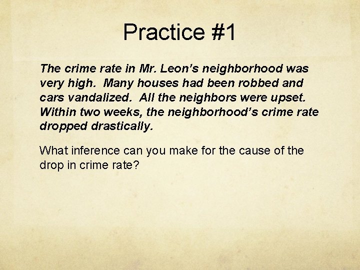 Practice #1 The crime rate in Mr. Leon’s neighborhood was very high. Many houses
