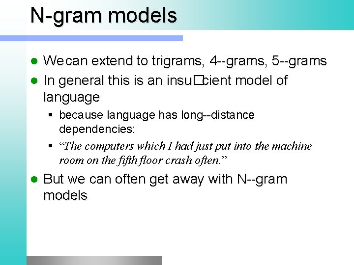 N gram models We can extend to trigrams, 4 grams, 5 grams l In