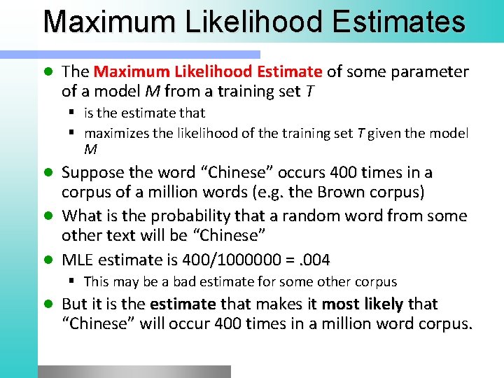 Maximum Likelihood Estimates l The Maximum Likelihood Estimate of some parameter of a model
