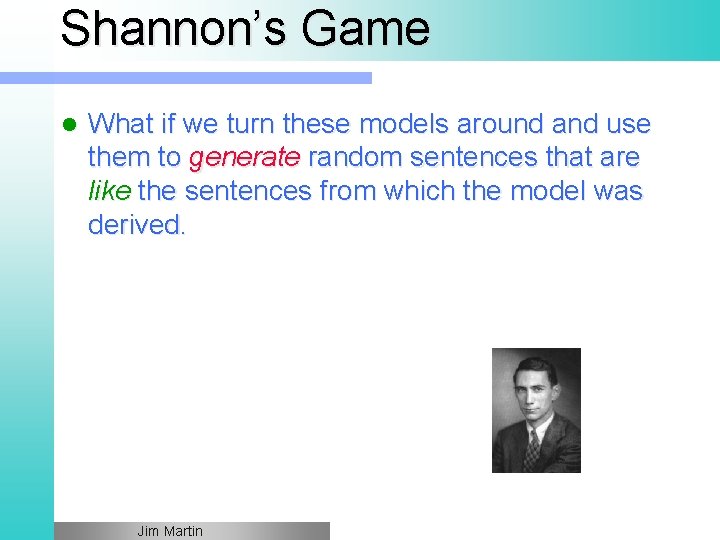Shannon’s Game l What if we turn these models around and use them to