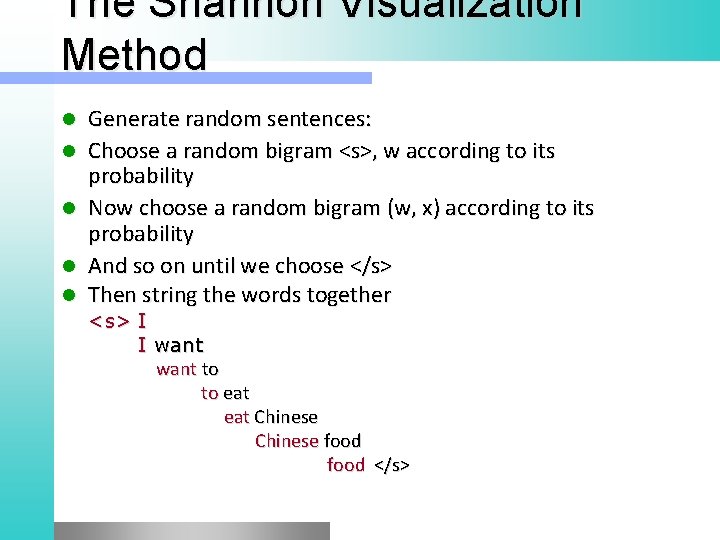 The Shannon Visualization Method l l l Generate random sentences: Choose a random bigram