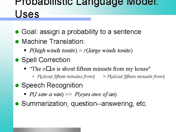 Probabilistic Language Model: Uses Goal: assign a probability to a sentence l Machine Translation: