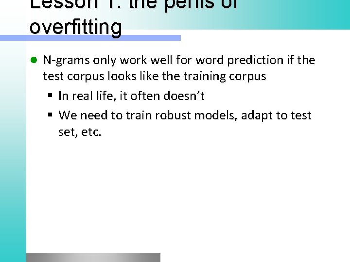 Lesson 1: the perils of overfitting l N-grams only work well for word prediction