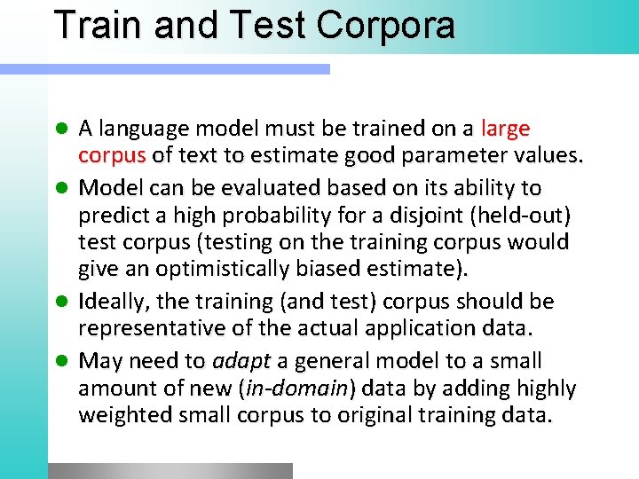 Train and Test Corpora l l A language model must be trained on a