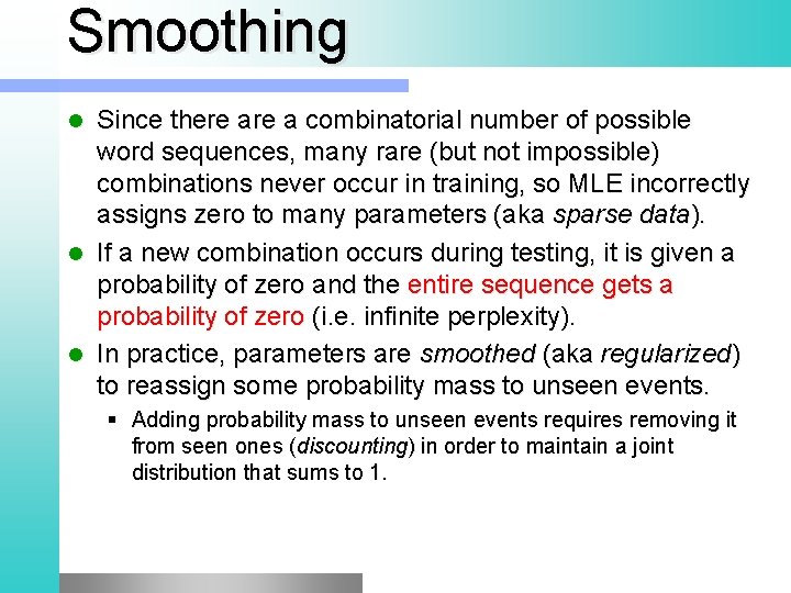 Smoothing Since there a combinatorial number of possible word sequences, many rare (but not