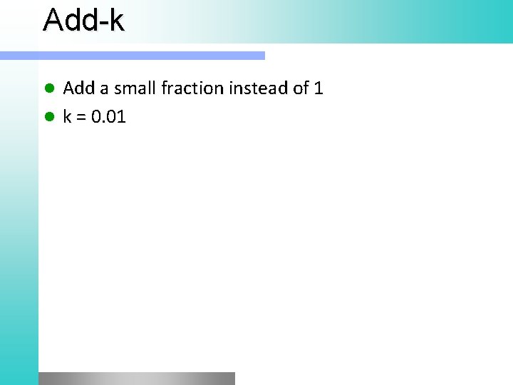 Add k Add a small fraction instead of 1 l k = 0. 01