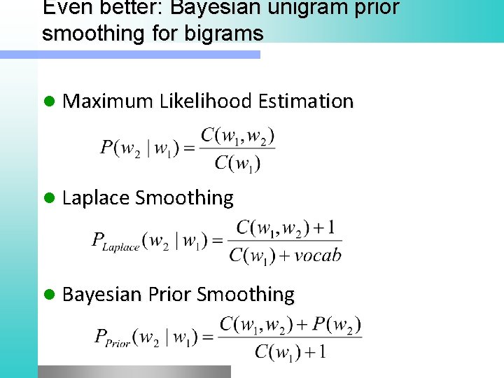 Even better: Bayesian unigram prior smoothing for bigrams l Maximum Likelihood Estimation l Laplace