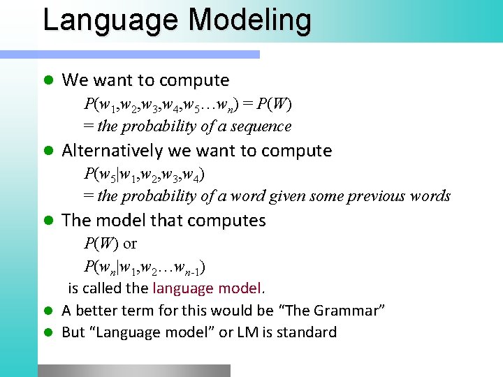 Language Modeling l We want to compute P(w 1, w 2, w 3, w