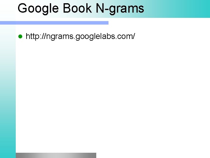 Google Book N grams l http: //ngrams. googlelabs. com/ 