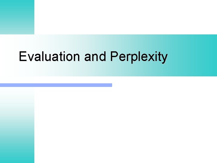 Evaluation and Perplexity 