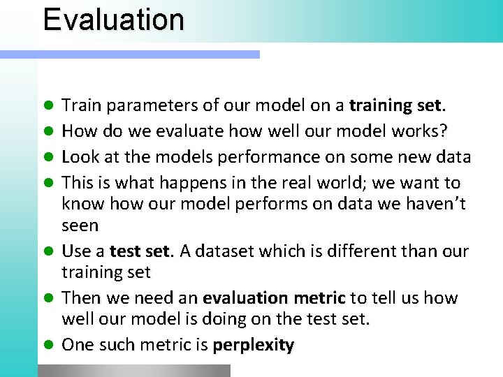 Evaluation l l l l Train parameters of our model on a training set.