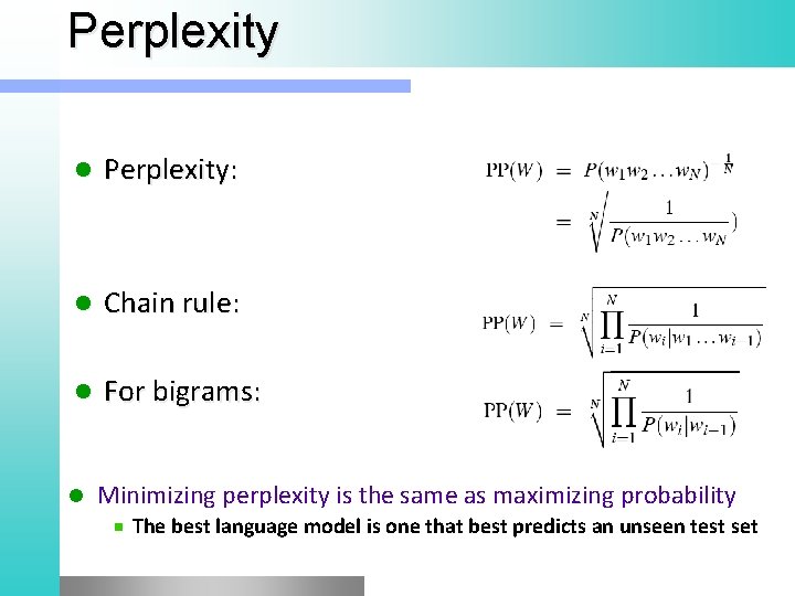 Perplexity l Perplexity: l Chain rule: l For bigrams: l Minimizing perplexity is the