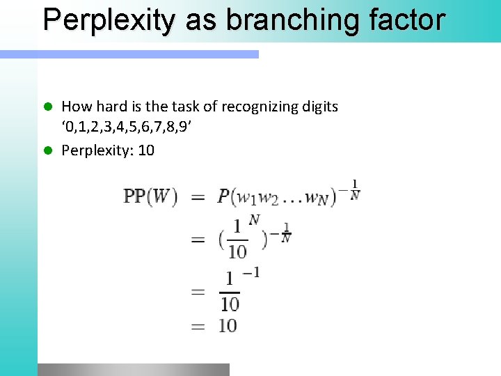 Perplexity as branching factor How hard is the task of recognizing digits ‘ 0,