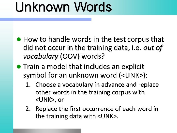 Unknown Words l How to handle words in the test corpus that did not