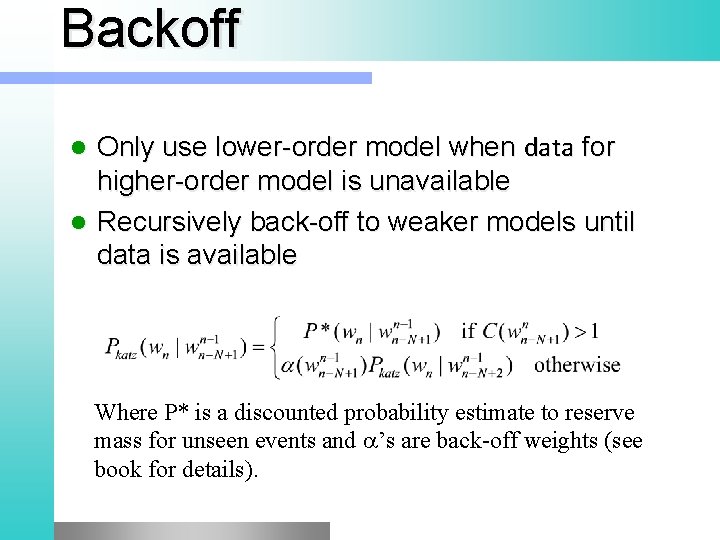 Backoff Only use lower order model when data for higher order model is unavailable
