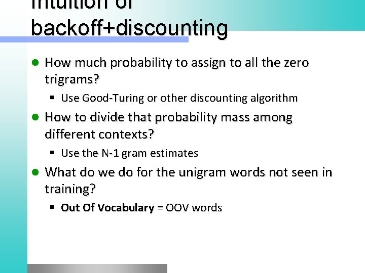 Intuition of backoff+discounting l How much probability to assign to all the zero trigrams?