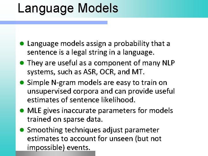 Language Models l l l Language models assign a probability that a sentence is