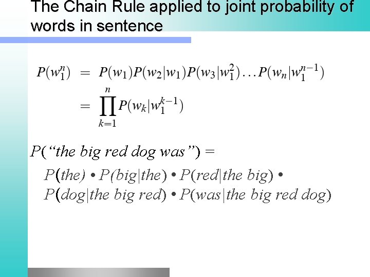 The Chain Rule applied to joint probability of words in sentence P(“the big red