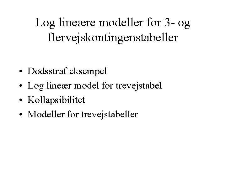 Log lineære modeller for 3 - og flervejskontingenstabeller • • Dødsstraf eksempel Log lineær