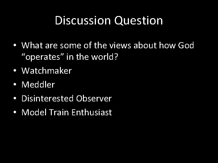 Discussion Question • What are some of the views about how God “operates” in