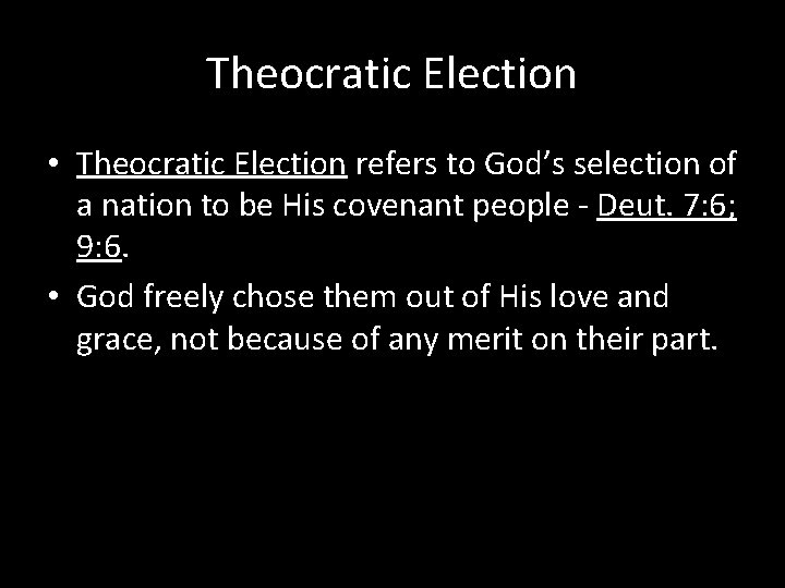 Theocratic Election • Theocratic Election refers to God’s selection of a nation to be