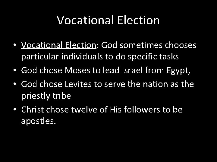 Vocational Election • Vocational Election: God sometimes chooses particular individuals to do specific tasks