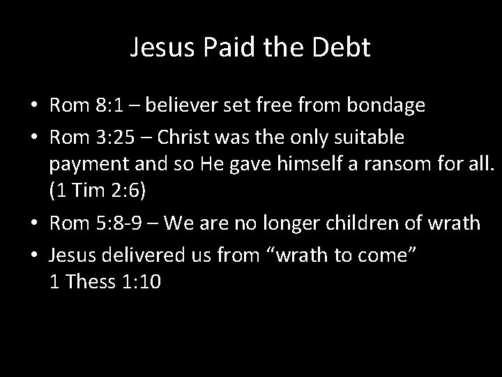 Jesus Paid the Debt • Rom 8: 1 – believer set free from bondage