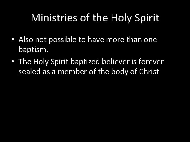 Ministries of the Holy Spirit • Also not possible to have more than one