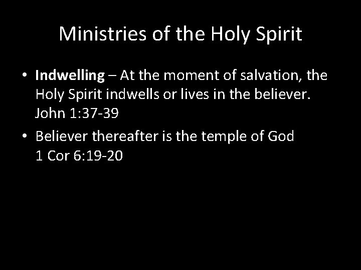 Ministries of the Holy Spirit • Indwelling – At the moment of salvation, the