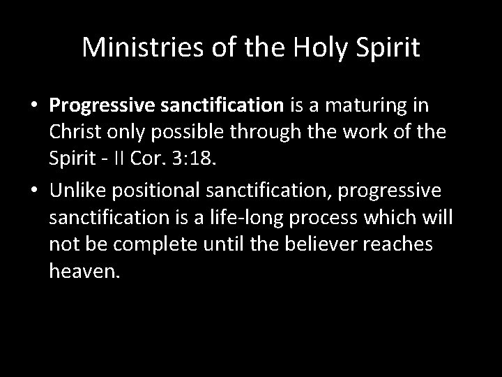 Ministries of the Holy Spirit • Progressive sanctification is a maturing in Christ only