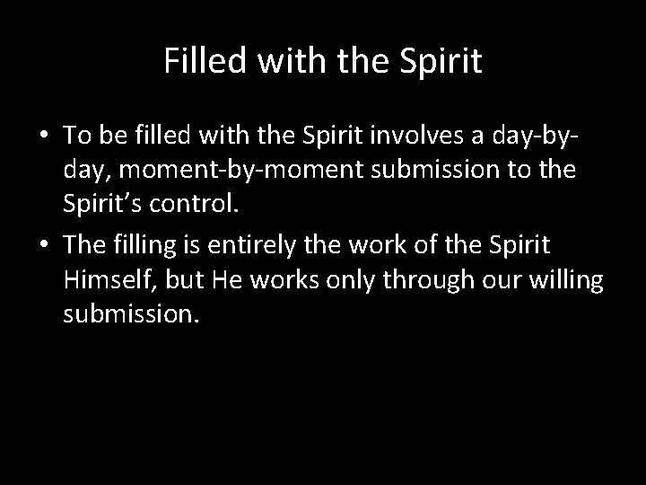 Filled with the Spirit • To be filled with the Spirit involves a day-byday,
