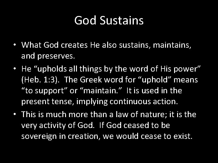 God Sustains • What God creates He also sustains, maintains, and preserves. • He