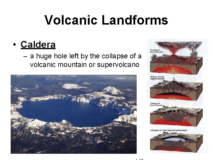 Volcanic Landforms • Caldera – a huge hole left by the collapse of a