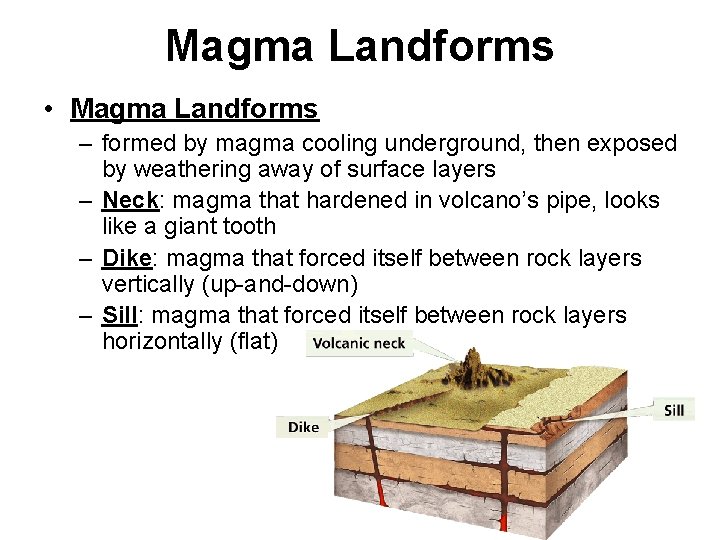 Magma Landforms • Magma Landforms – formed by magma cooling underground, then exposed by